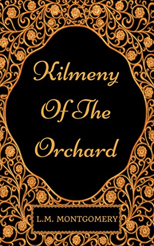 Kilmeny Of The Orchard: By L.M. Montgomery - Illustrated
