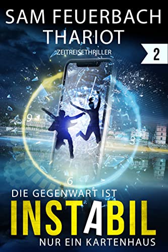 Instabil: Die Gegenwart ist nur ein Kartenhaus: Zeitreise-Thriller (2/5)