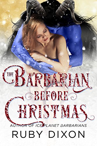 The Barbarian Before Christmas: A SciFi Alien Romance Novella (Ice Planet Barbarians Book 16)