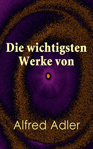 Die wichtigsten Werke von Alfred Adler: Der Sinn des Lebens, Menschenkenntnis, Praxis und Theorie der Individualpsychologie, Über den nervösen Charakter, ... Arbeiten aus "Heilen und Bilden"