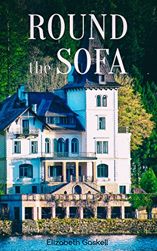 Round the Sofa: Classic Victorian Collection: A Novel, 6 Short Stories & Biography of the Author: My Lady Ludlow, Round the Sofa, An Accursed Race, The ... Ago, The Poor Clare… (English Edition)