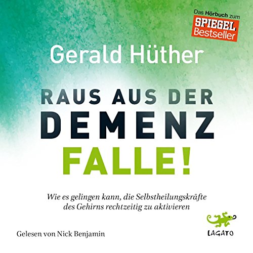 Raus aus der Demenz-Falle! Wie es gelingen kann, die Selbstheilungskräfte des Gehirns rechtzeitig zu aktivieren