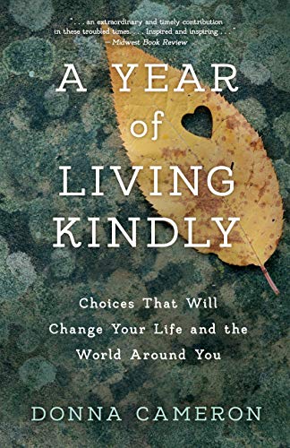 A Year of Living Kindly: Choices That Will Change Your Life and the World Around You