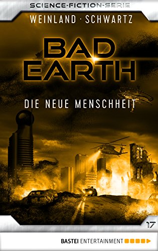 Bad Earth 17 - Science-Fiction-Serie: Die neue Menschheit (Die Serie für Science-Fiction-Fans)