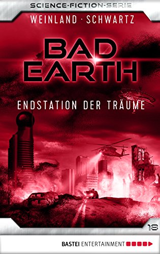 Bad Earth 18 - Science-Fiction-Serie: Endstation der Träume (Die Serie für Science-Fiction-Fans)