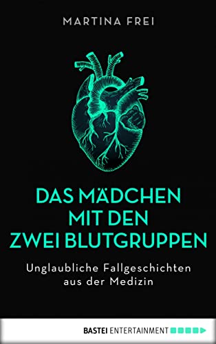 Das Mädchen mit den zwei Blutgruppen: Unglaubliche Fallgeschichten aus der Medizin. Erweiterte Neuausgabe