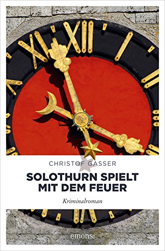 Solothurn spielt mit dem Feuer: Kriminalroman (Solothurner Kantonspolizei)