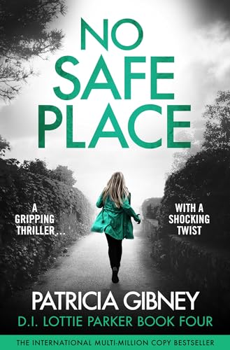 No Safe Place: A gripping thriller with a shocking twist (Detective Lottie Parker Book 4)
