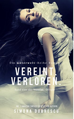 Vereint. Verloren.: Vereint - Dilogie Band 1 (Unterwelt - Reihe 4)