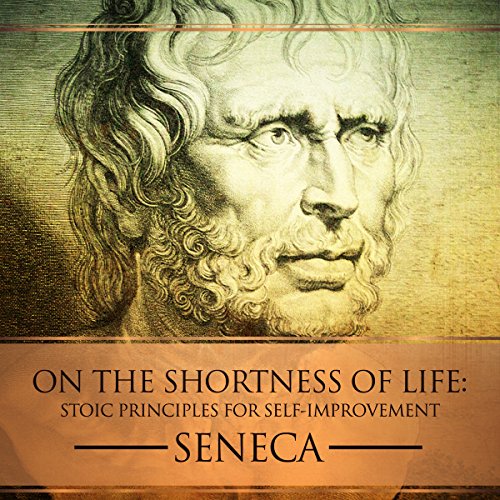 On the Shortness of Life: Stoic Principles for Self-Improvement