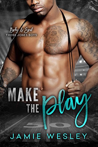Make The Play (Body and Soul: Those Jones Boys Book 1)