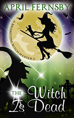 The Witch Is Dead (A Brimstone Witch Mystery Book 9)