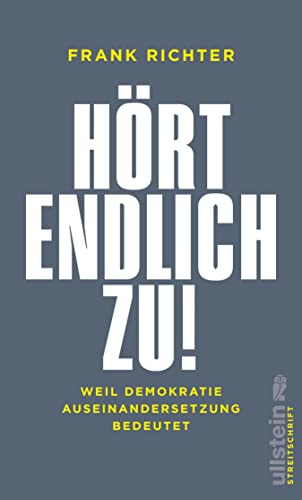 Hört endlich zu!: Weil Demokratie Auseinandersetzung bedeutet (Streitschrift)