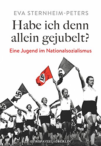 Habe ich denn allein gejubelt?: Eine Jugend im Nationalsozialismus