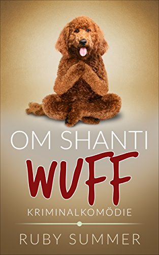 Om Shanti Wuff: Kriminalkomödie (Vier Pfoten ermitteln 1)