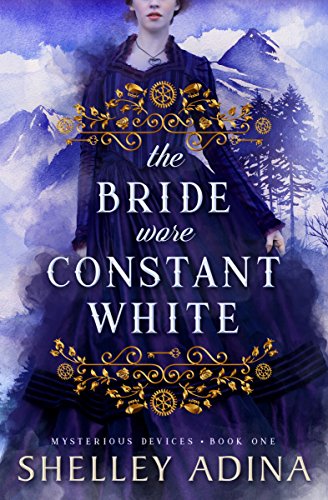 The Bride Wore Constant White: A steampunk adventure mystery (Mysterious Devices Book 1)