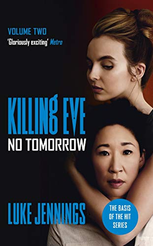 Killing Eve: No Tomorrow: The basis for the BAFTA-winning Killing Eve TV series (Killing Eve series Book 3)