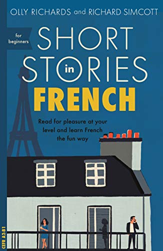 Short Stories in French for Beginners: Read for pleasure at your level, expand your vocabulary and learn French the fun way! (Readers)