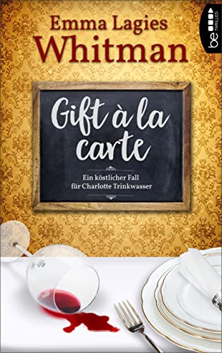 Gift à la carte: Ein köstlicher Fall für Charlotte Trinkwasser (Kulinarische Krimis 1)