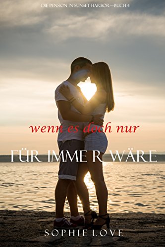 Wenn es Doch Nur Für Immer Wäre (Die Pension in Sunset Harbor—Buch 4)