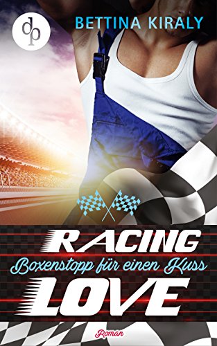 Boxenstopp für einen Kuss (Sports Romance, Liebe, Chick-Lit) (Die 'Racing Love' Reihe 2)