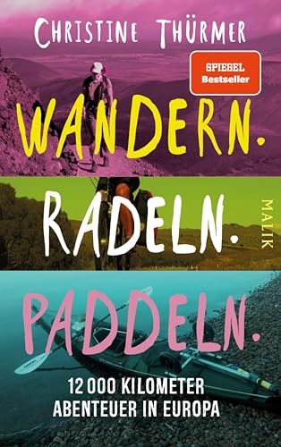 Wandern. Radeln. Paddeln.: 12000 Kilometer Abenteuer in Europa