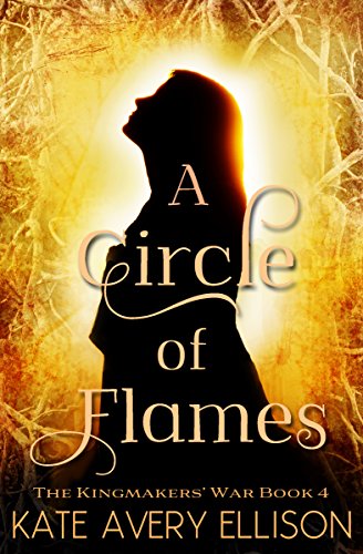 A Circle of Flames (The Kingmakers' War Book 4)