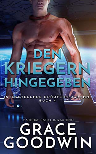 Den Kriegern hingegeben (Interstellare Bräute® Programm 4)