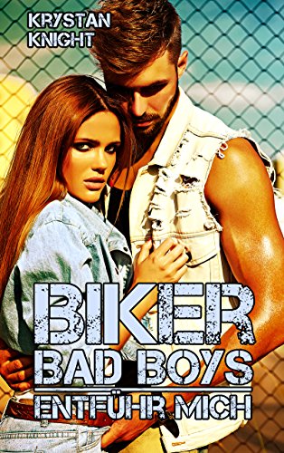 Biker Bad Boys - »Entführ mich!«: Von der Unschuld zur Biker Chick
