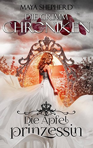 Die Apfelprinzessin (Die Grimm-Chroniken 1)