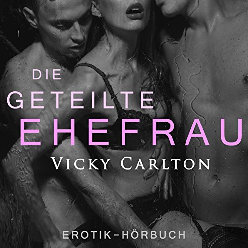 Die geteilte Ehefrau: Sex zu dritt
