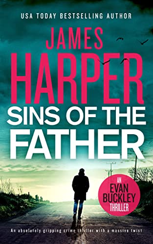 Sins Of The Father: An absolutely gripping crime thriller with a massive twist (Evan Buckley Thrillers Book 3)