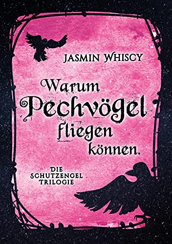 Warum Pechvögel fliegen können.: Die Schutzengel-Trilogie 1