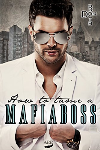 How to tame a Mafiaboss (Mafiaboss-Reihe 1)