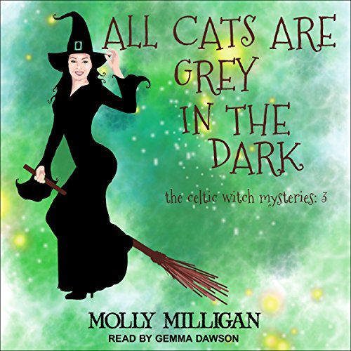 All Cats Are Grey in the Dark: Celtic Witch Mysteries, Book 3