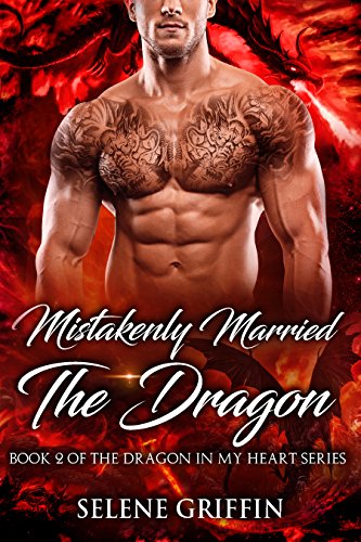 Mistakenly Married The Dragon: A Paranormal Shifter Romance (Dragon In My Heart Series Book 2)