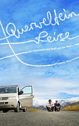 Querwelteinreise: Mit Rucksack und Bulli um die Welt