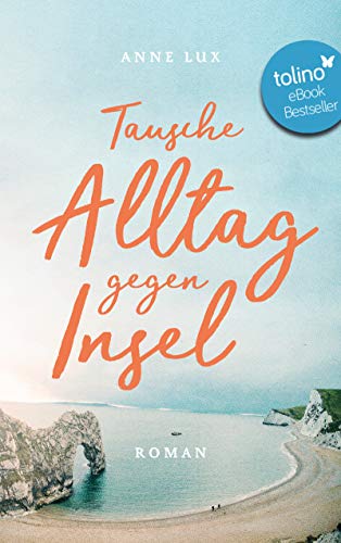 Tausche Alltag gegen Insel: Roman (Cornwall 1)