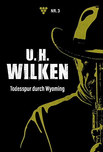 U.H. Wilken 3 – Western: Todesspur durch Wyoming