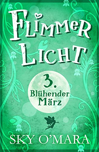 FlimmerLicht. Blühender März (FlimmerLicht-Saga 3)