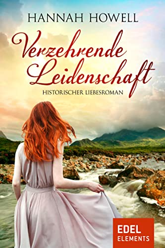 Verzehrende Leidenschaft: Historischer Liebesroman