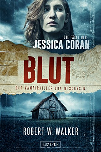 BLUT - Der Vampirkiller von Wisconsin: FBI-Thriller (Die Fälle der Jessica Coran 1)