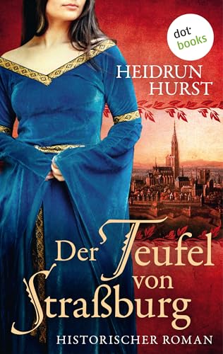 Der Teufel von Straßburg: Historischer Roman – Band 1 der großen Straßburg-Saga über die unmögliche Liebe einer Heilerin und eines Scharfrichters in den ... des Mittelalters (Die Straßburg-Saga)