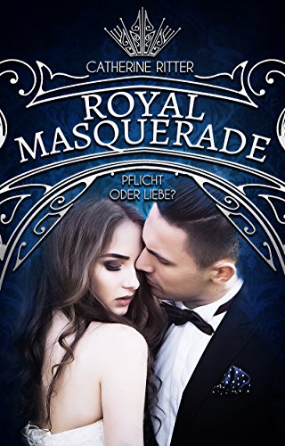 Royal Masquerade: Pflicht oder Liebe?