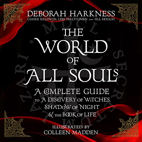 The World of All Souls: A Complete Guide to A Discovery of Witches, Shadow of Night and The Book of Life