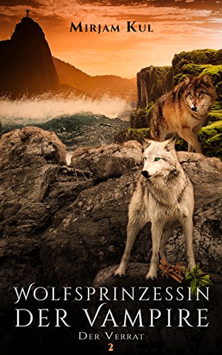 Der Verrat : Vampir - Gestaltwandler - Romantasy (Wolfsprinzessin der Vampire 2)