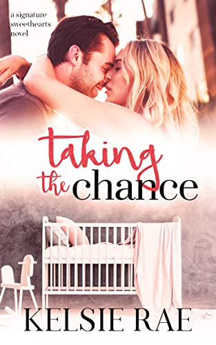 Taking the Chance: a second chance, pregnancy romance (Signature Sweethearts)