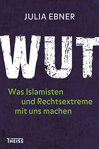 Wut: Was Islamisten und Rechtsextreme mit uns machen