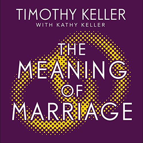 The Meaning of Marriage: Facing the Complexities of Marriage with the Wisdom of God