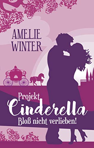 Projekt Cinderella - Bloß nicht verlieben!: Liebesroman